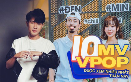 10 MV được xem nhiều nhất Youtube tuần qua: một tên tuổi Underground bỏ xa Min và Chi Pu, Đen - Min kết hợp 1 ngày đã vào luôn bảng vàng