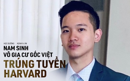 Nam sinh gốc Việt vô gia cư trúng tuyển vào ĐH Harvard: Mồ côi cha, mẹ vào tù vì cờ bạc, phải sống vạ vật ngoài đường