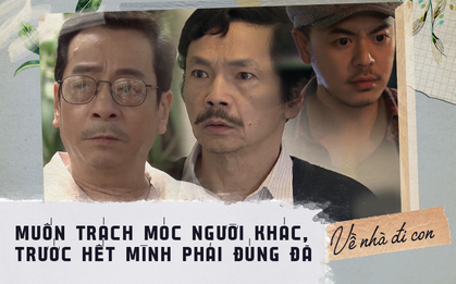 Nghe 3 ông bố của "Về nhà đi con"  dạy con mới thấm thía: Xin hãy hiểu cho nỗi lòng những người làm cha!