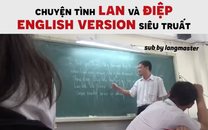 Nghe tiếng Việt bồi tiếng Anh cũng không suy nhược bằng hát theo "Chuyện tình Lan và Điệp English Version"