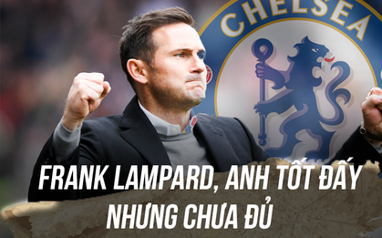 Chuyện lúc 0h: Frank Lampard xuất sắc, nhưng chưa đủ tốt cho Chelsea