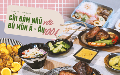 Gái đảm khiến dân tình trầm trồ vì "xử đẹp" cả món Á, món Âu ngon lành như nhà hàng chỉ với 100k/ bữa