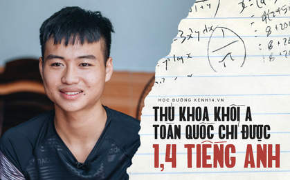 Gặp chàng thủ khoa khối A toàn quốc suýt trượt tốt nghiệp vì Tiếng Anh được 1.4: Chỉ học Toán, Lý, Hoá nên bỏ bê ngoại ngữ