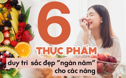 6 loại thực phẩm giúp duy trì sắc đẹp “ngàn năm" cho các nàng