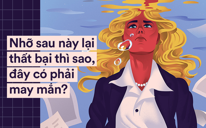 Những người luôn hoài nghi với thành công: “Nhỡ sau này lại thất bại thì sao, đây có phải may mắn?”