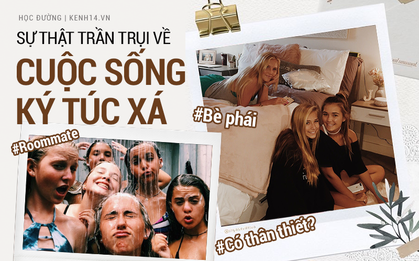 Chọn bạn cùng phòng ký túc cũng giống như việc kết hôn: Chọn đúng thì "yên bề gia thất", chọn sai thì mất bạn như chơi!