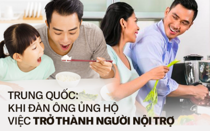 Cuộc "đổi ngôi" trong quan niệm trụ cột gia đình ở Trung Quốc: Ngày càng nhiều đàn ông chấp nhận ở nhà nội trợ chăm con toàn thời gian cho vợ đi làm