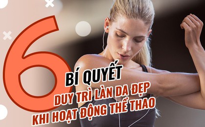 6 bí quyết duy trì làn da đẹp khi hoạt động thể thao