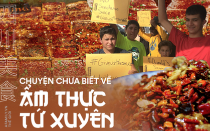 Chuyện chưa kể về ẩm thực Tứ Xuyên: Khiến thế giới điên đảo vì nước sốt, ai cũng muốn thử một lần trong đời để biết cảm giác "đầu lưỡi nhảy múa"
