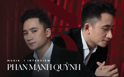 Phan Mạnh Quỳnh: “Nhạc của tôi giàu hình ảnh, vì tôi luôn mơ ước được làm phim"