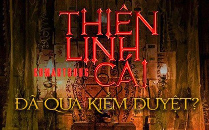 Rộ tin Thiên Linh Cái qua ải kiểm duyệt, ấn định ngày chiếu tháng 10?