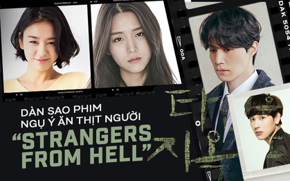 Dàn sao phim ngụ ý ăn thịt người "Strangers From Hell": Lee Dong Wook và nam thần Kpop dính phốt, 2 nữ phụ xinh bất ngờ