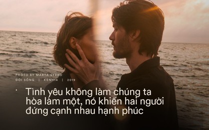 Những điều khiến chúng ta thường lầm tưởng trong tình yêu: Nó không làm chúng ta hòa làm một, mà khiến hai người đứng cạnh nhau hạnh phúc