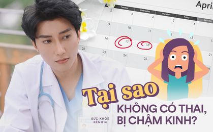 Bác sĩ BV Phụ sản Trung ương giải thích câu hỏi của nhiều bạn gái: "Tại sao không có thai vẫn bị chậm kinh nguyệt?"