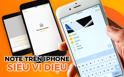 Note trên iPhone - Ứng dụng "3 đầu 6 tay", ai cũng dùng nhưng chẳng ai biết hết tính năng