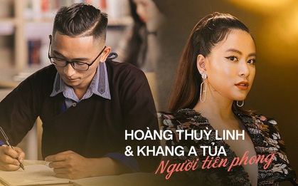 Hoàng Thùy Linh và Khang A Tủa - những kẻ tiên phong “bản lĩnh" và “ngông cuồng" trên hành trình bảo vệ bản sắc riêng