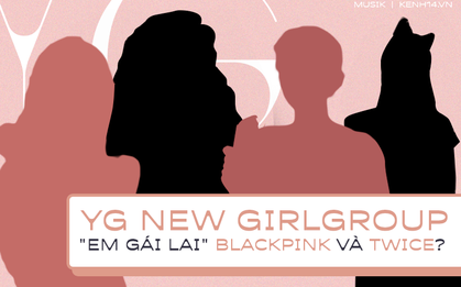 Râm ran đội hình girlgroup "em gái" của BLACKPINK nhưng lại theo concept giống TWICE, liệu nhan sắc và tài năng có giúp YG "lấy lại" hào quang?