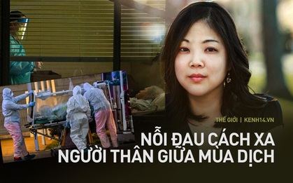 Trăn trở của người con sống xa nhà hàng nghìn cây số: "Covid-19 có thể cướp mất của tôi cơ hội cuối cùng về thăm mẹ bị ung thư"