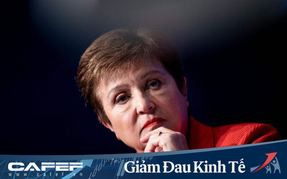 Chủ tịch IMF: Chúng ta đang sống trong những ngày tháng đen tối nhất lịch sử, Covid-19 còn tồi tệ hơn cả khủng hoảng và đại suy thoái!