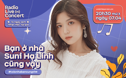 Ở nhà không sao mà vì Suni Hạ Linh đây rồi, 8h30 tối bật Radio Live Concert cùng nhau hát hò thì dịch nào rồi cũng sẽ qua!