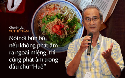 Chuyên gia Vũ Thế Thành: Bún bò Huế tự nó không có "đối thủ"; tại sao không dùng mắm tôm?