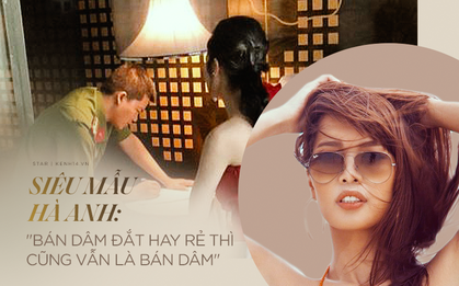 Siêu mẫu Hà Anh bất ngờ chia sẻ quan điểm: "Bán dâm đắt hay rẻ thì cũng vẫn là bán dâm!"