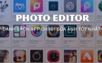 Top những ứng dụng chỉnh sửa ảnh "must have" giúp bạn có triệu like trên mạng xã hội