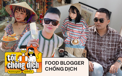 Liên tục bị ảnh hưởng bởi dịch Covid-19 nhưng hội food blogger đã vững vàng hơn: dịch trở lại thì mình lại "chống" tiếp thôi!
