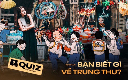 Quiz: Loạt câu hỏi về Trung thu tưởng dễ nhưng lại cực "khoai", thách bạn trả lời đúng 7/10 câu đấy!