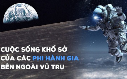 Nghe phi hành gia "kể khổ" về cuộc sống trên vũ trụ: Ăn cơm như nhai rơm rạ, đi tiểu bằng ống, chỉ để đổi lại khoảnh khắc mà chưa đầy 600 người trên Trái Đất có được