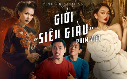 Sức hút khó cưỡng của phim Việt về giới siêu giàu: Drama sướng mắt, thoả mãn tâm lí hiếu kì về đời sống thượng lưu?
