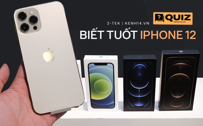 Quiz nhanh: Bạn có phải là tín đồ biết tuốt về iPhone 12?