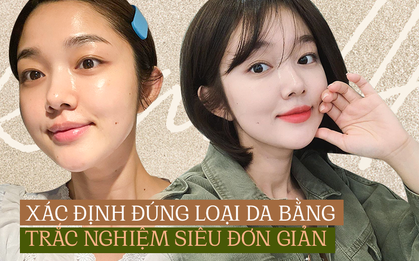 Quiz: Xác định nhanh và chuẩn xác loại da của mình bằng một bài trắc nghiệm siêu đơn giản này nhé