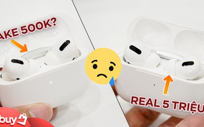 Cẩn thận khi mua AirPods Pro fake giá 500k, "suýt" y hệt hàng real 5 triệu, phải check kĩ kẻo bị lừa