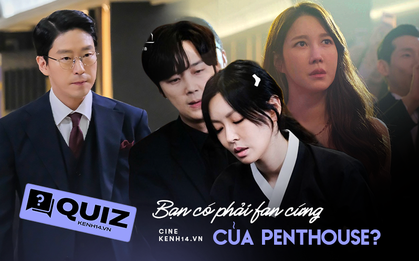 Bạn có đủ đô để "lên bờ xuống ruộng" cùng drama Penthouse, chiến ngay quiz này rồi nói chuyện tiếp!