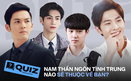 Khai lẹ tính cách, đoán ngay nam thần ngôn tình phim Trung nào thuộc về bạn!