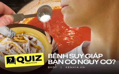 Lo sợ mình ăn thiếu i-ốt gây suy giáp, thử ngay quiz dưới đây để xem mình có nguy cơ bị căn bệnh nguy hiểm này hay không?