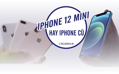 iPhone 12 mini bị người dùng "lạnh nhạt" vì "đuối sức" trước iPhone cũ giá tốt