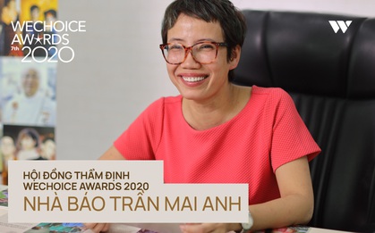 Nhà báo Trần Mai Anh: "20 đề cử WeChoice Awards năm nay đã tạo nên một bức tranh xã hội không bị thiên vị bởi điều gì"
