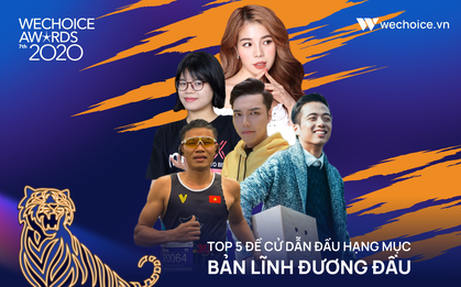 Cập nhật: Top 5 đề cử đang dẫn đầu hạng mục Bản lĩnh đương đầu tại WeChoice Awards 2020