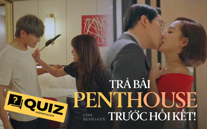 Trả bài kiến thức trước khi xem tập cuối Penthouse, thách bạn chiến sạch 6 câu đấy!