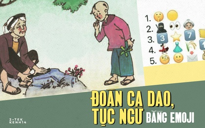 Nhìn emoji "bắt" ngay câu ca dao, tục ngữ: Xem thử trình văn vẻ thời internet của bạn tới đâu?