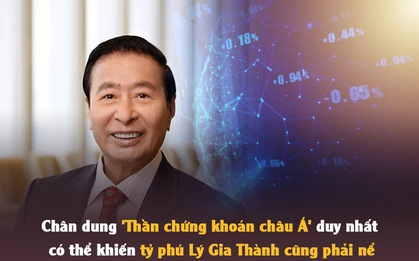 Chân dung "Thần chứng khoán châu Á" duy nhất có thể khiến tỷ phú Lý Gia Thành cũng phải nể: "Cơ hội tiềm ẩn trong nguy cơ chỉ dành cho người có gan lớn!"