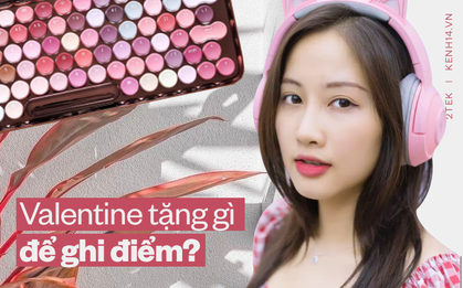 Nhắc khéo 1001 món quà dễ dàng ghi điểm cho cánh mày râu mùa Valentine