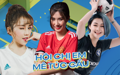 Không chỉ xinh đẹp, nhiều nữ streamer còn là fan cứng của trái bóng tròn khiến cánh mày râu “đứng ngồi không yên”