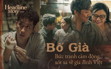 Bố Già - Bức tranh cảm động, xót xa về gia đình Việt