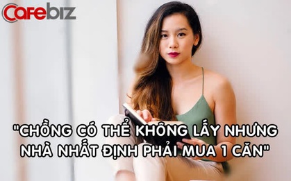 Tâm sự của gái 30: "Chồng không lấy cũng được nhưng nhất định phải mua nhà"