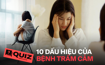 Quiz: Nữ giới có nguy cơ bị trầm cảm cao gấp đôi nam giới, liệu bạn có gặp phải 10 biểu hiện trầm cảm này hay không?