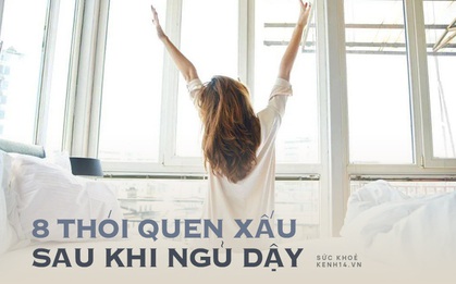 Quiz: 8 thói quen sau khi ngủ dậy vào buổi sáng khiến vóc dáng xấu đi, dễ bị ốm mà nhiều người mắc phải