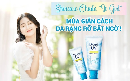 Skincare chuẩn “It Girl” mùa giãn cách - da rạng rỡ bất ngờ!